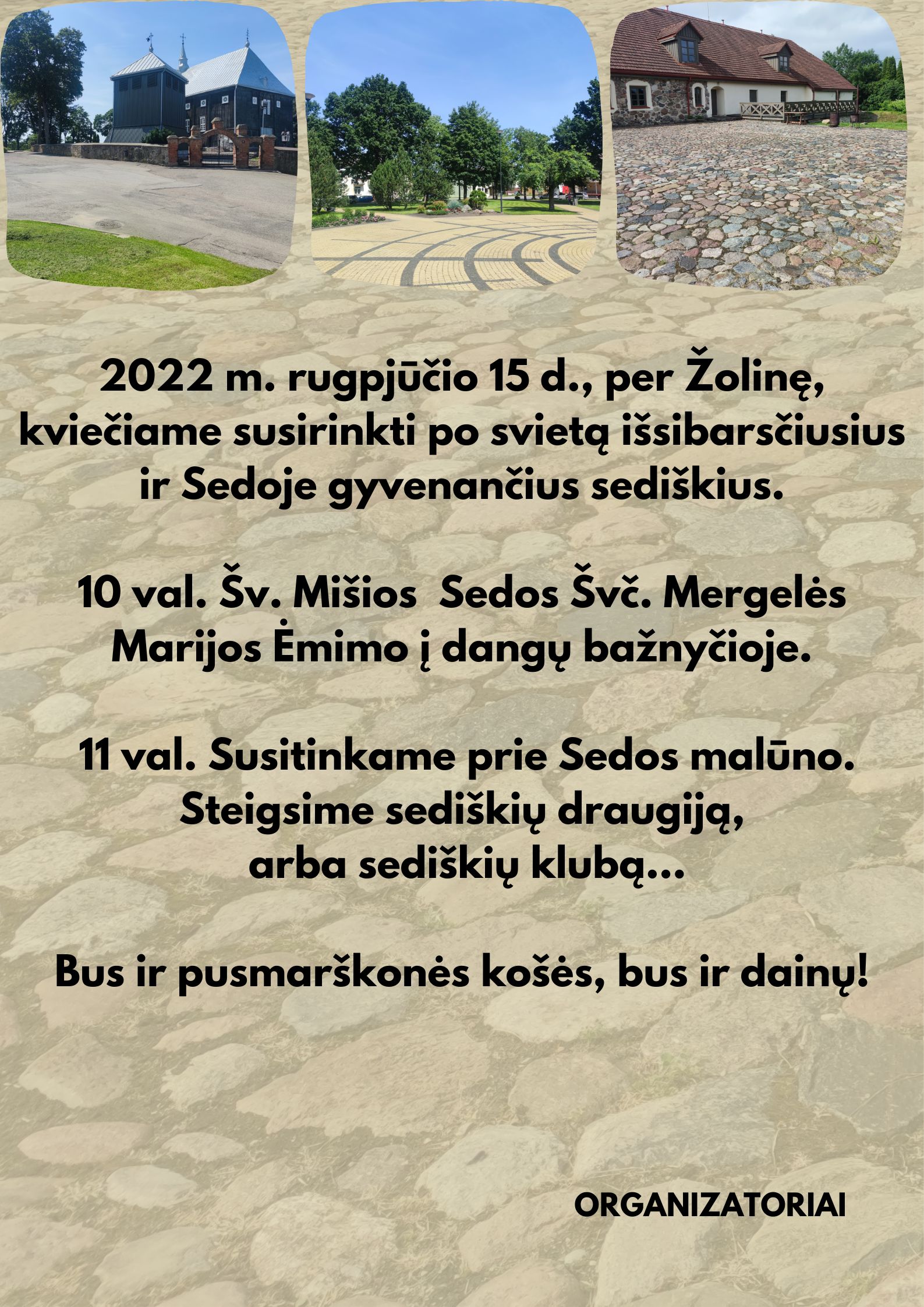 Rugpjūčio 15d., per Žolinę, kviečiame susirinkti po svietą išsibarsčiusius ir Sedoje gyvenančius, sediškius. 10 val.- šv.Mišios , 11 val.- susitinkam prie Sedos malūno. Gal įsteigsime sediškių draugiją, gal sed (1)