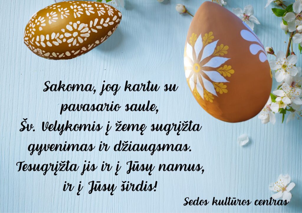 Sakoma, jog kartu su pavasario saule, Šv. Velykomis į žemę sugrįžta gyvenimas ir džiaugsmas. Tesugrįžta jis ir į Jūsų na_mus, ir į Jūsų širdis! (2)